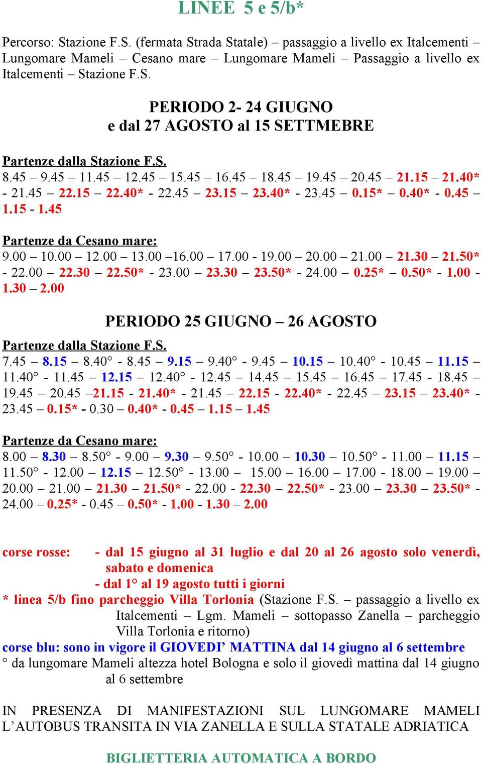 00-19.00 20.00 21.00 21.30 21.50* - 22.00 22.30 22.50* - 23.00 23.30 23.50* - 24.00 0.25* 0.50* - 1.00-1.30 2.00 PERIODO 25 GIUGNO 26 AGOSTO 7.45 8.15 8.40-8.45 9.15 9.40-9.45 10.15 10.40-10.45 11.