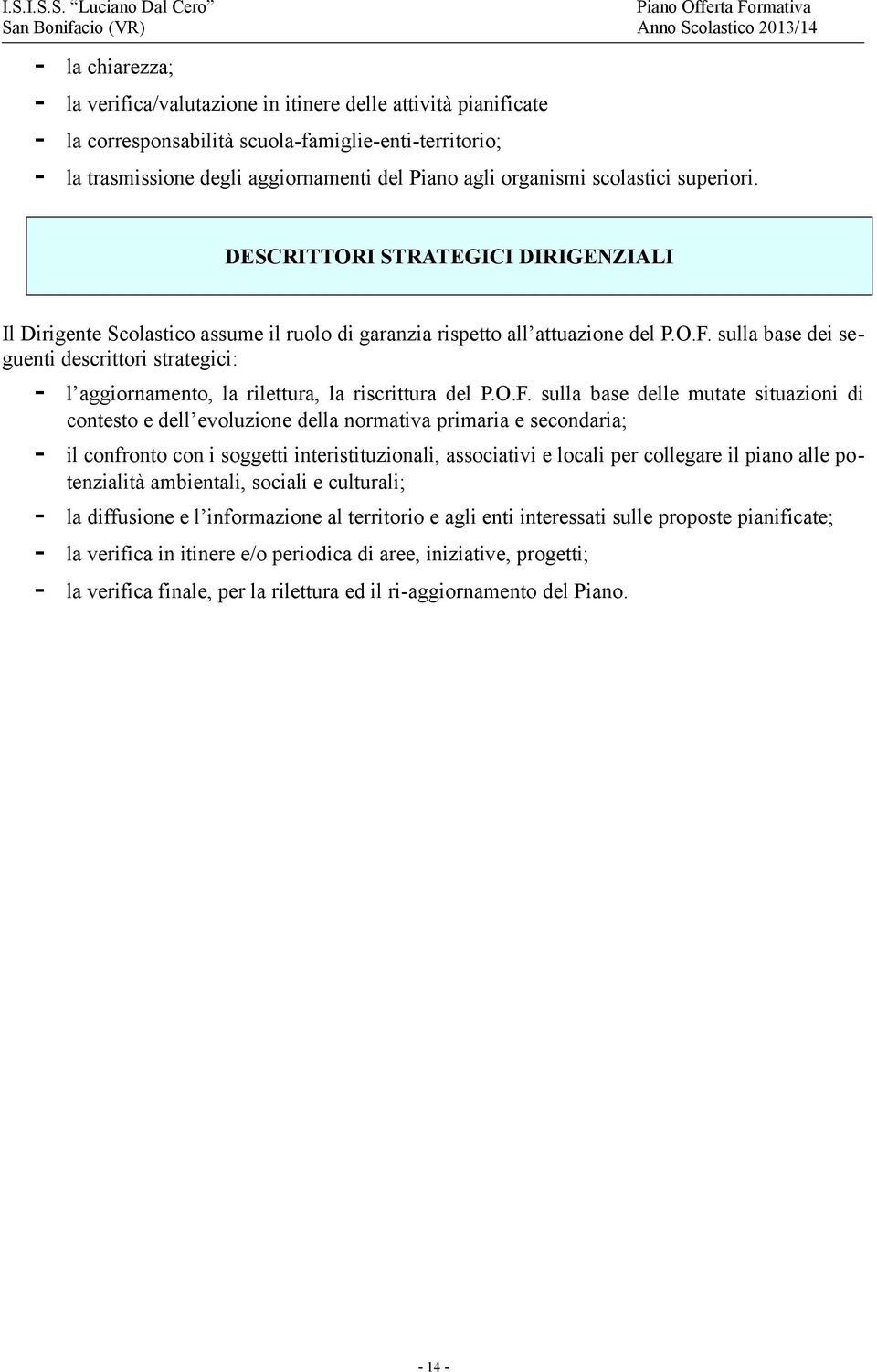 sulla base dei seguenti descrittori strategici: - l aggiornamento, la rilettura, la riscrittura del P.O.F.