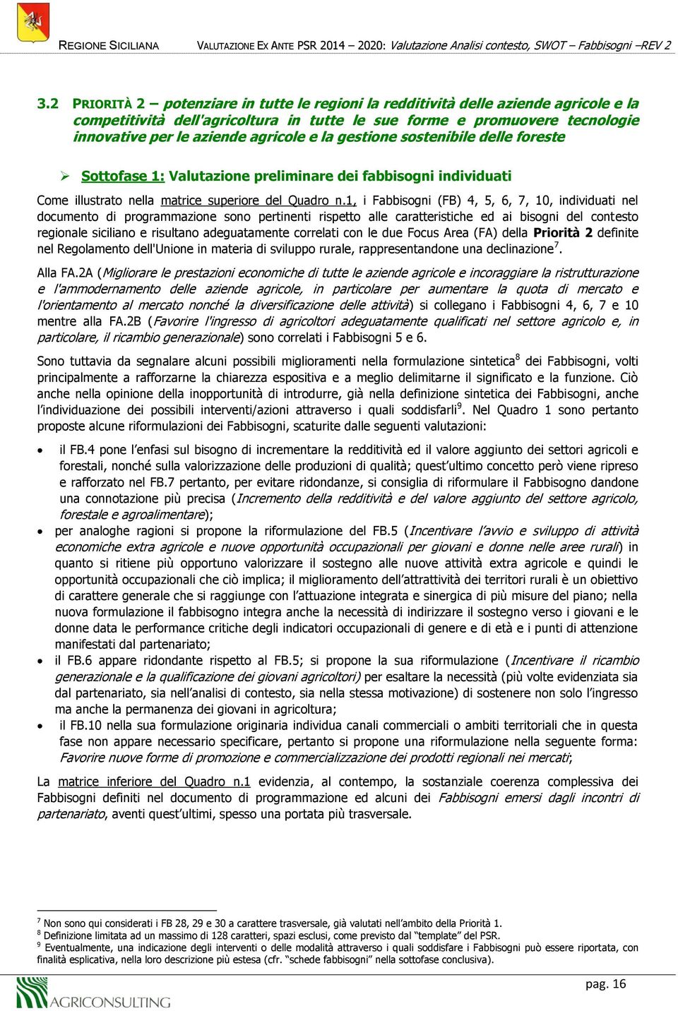 e la gestione sostenibile delle foreste Sottofase 1: Valutazione preliminare dei fabbisogni individuati Come illustrato nella matrice superiore del Quadro n.