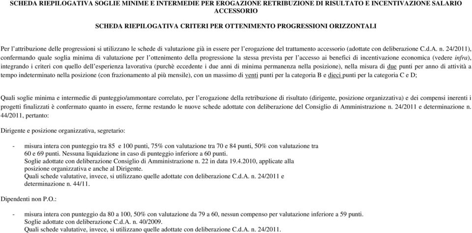 24/2011), confermando quale soglia minima di valutazione per l ottenimento della progressione la stessa prevista per l accesso ai benefici di incentivazione economica (vedere infra), integrando i