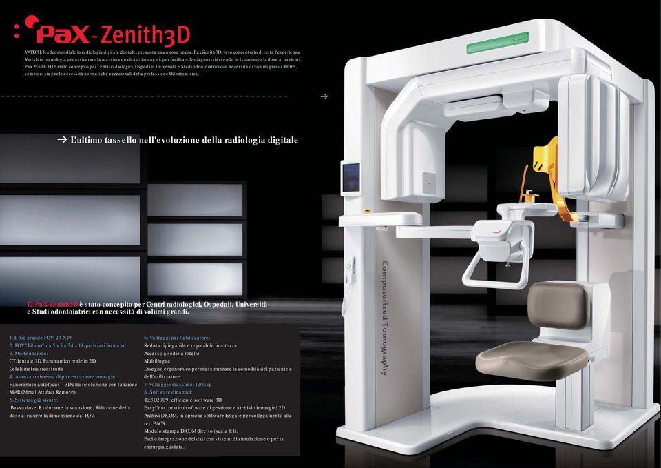 Pax Zenith 3D è stato concepito per Centri radiologici, Ospedali, Università e Studi odontoiatrici con necessità di volumi grandi.