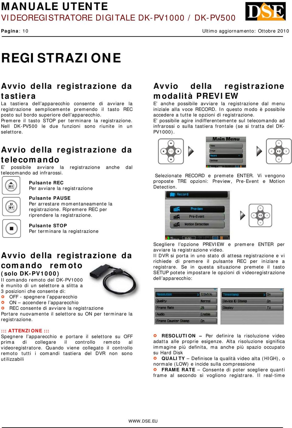 Avvio della registrazione da telecomando E possibile avviare la registrazione anche dal telecomando ad infrarossi.