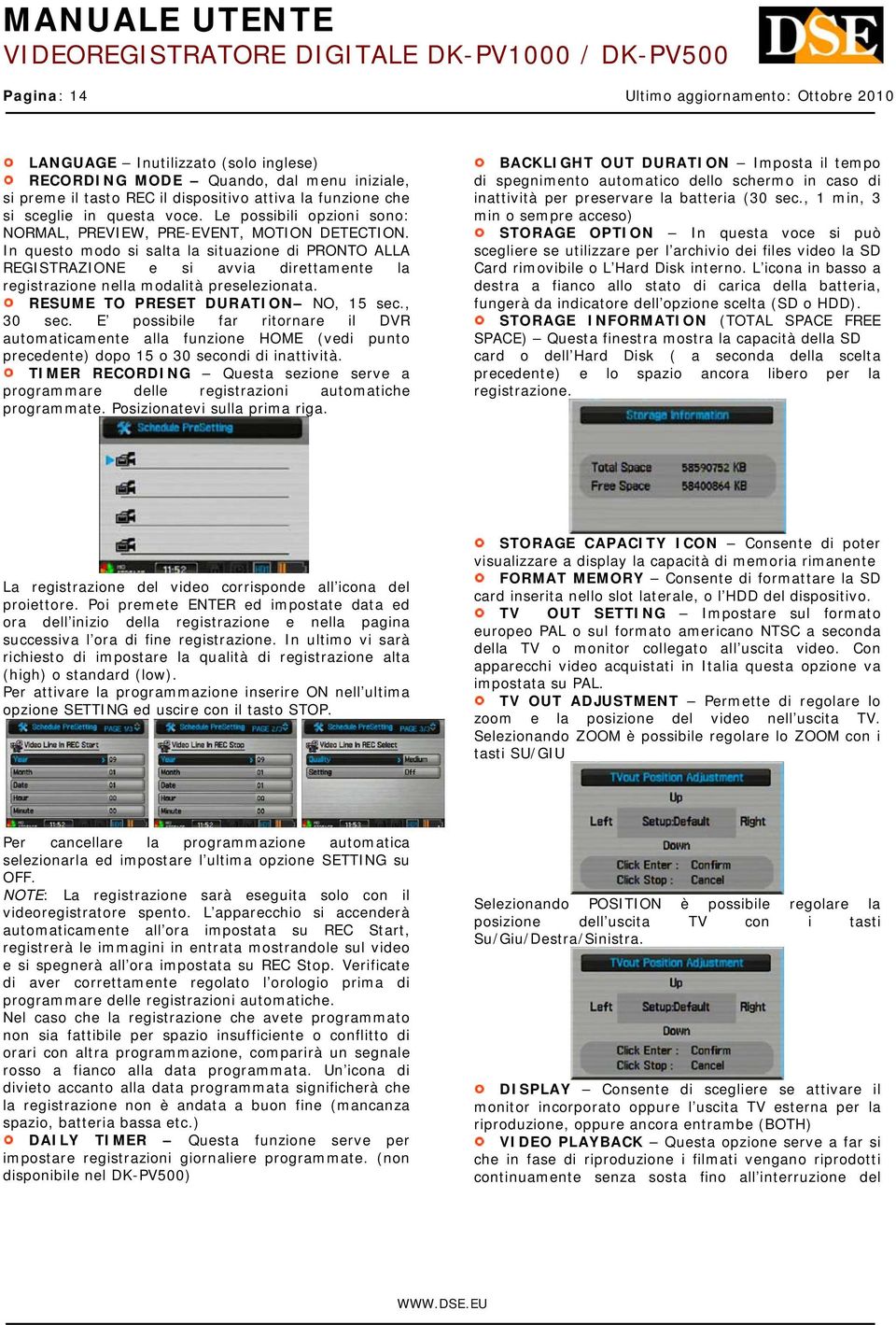 In questo modo si salta la situazione di PRONTO ALLA REGISTRAZIONE e si avvia direttamente la registrazione nella modalità preselezionata. RESUME TO PRESET DURATION NO, 15 sec., 30 sec.