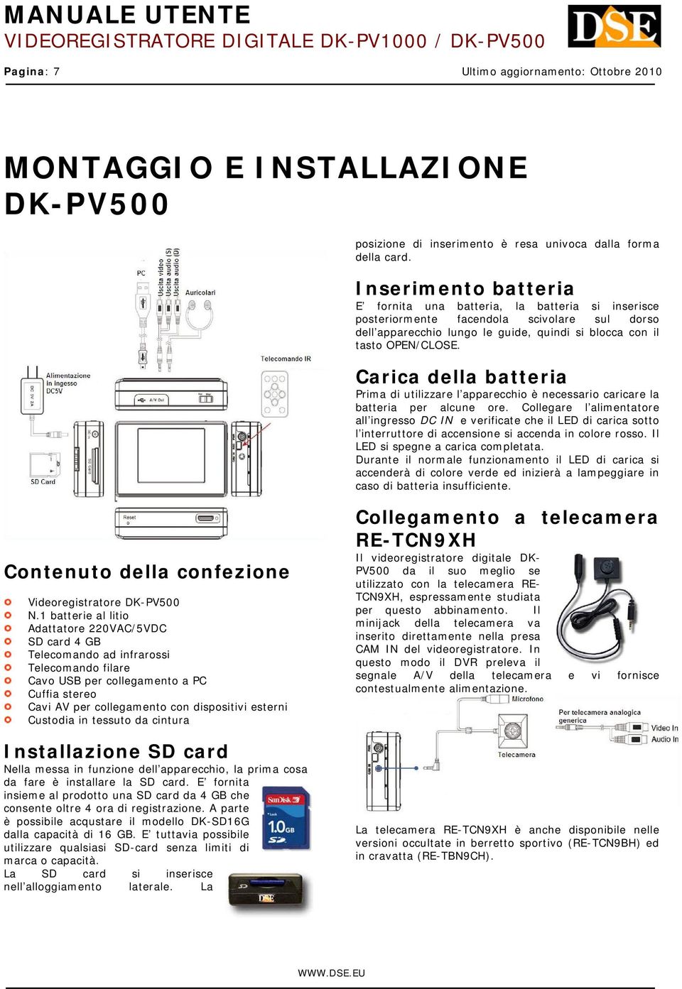 Carica della batteria Prima di utilizzare l apparecchio è necessario caricare la batteria per alcune ore.