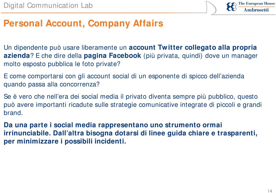 E come comportarsi con gli account social di un esponente di spicco dell azienda quando passa alla concorrenza?