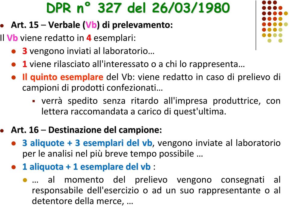 esemplare del Vb: viene redatto in caso di prelievo di campioni di prodotti confezionati verrà spedito senza ritardo all'impresa produttrice, con lettera raccomandata a carico