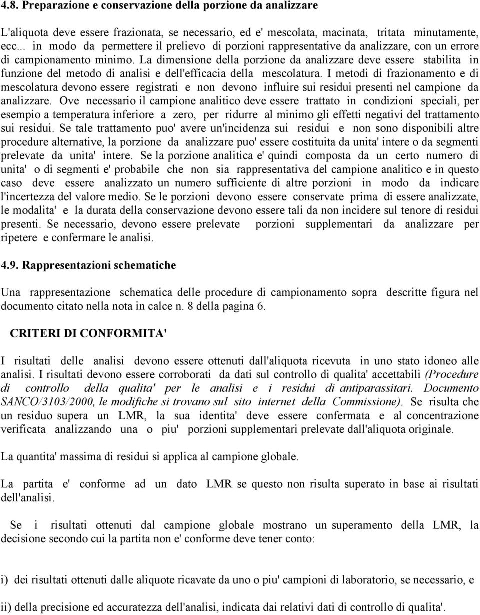 La dimensione della porzione da analizzare deve essere stabilita in funzione del metodo di analisi e dell'efficacia della mescolatura.