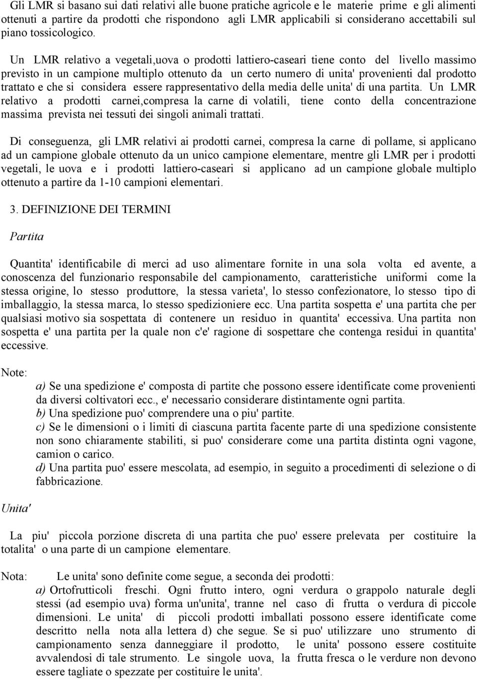 Un LMR relativo a vegetali,uova o prodotti lattiero-caseari tiene conto del livello massimo previsto in un campione multiplo ottenuto da un certo numero di unita' provenienti dal prodotto trattato e