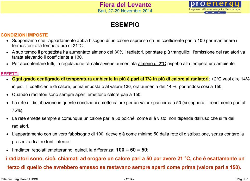 Per accontentare tutti, la regolazione climatica viene aumentata almeno di 2 C rispetto alla temperatura ambiente.