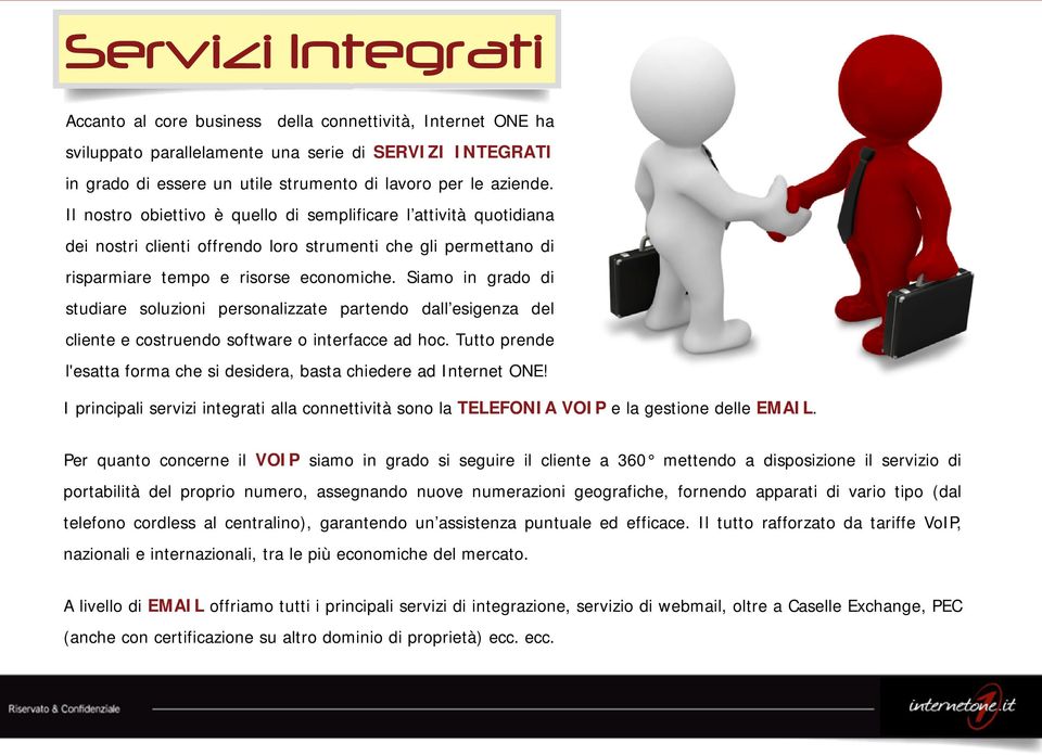 Siamo in grado di studiare soluzioni personalizzate partendo dall esigenza del cliente e costruendo software o interfacce ad hoc.