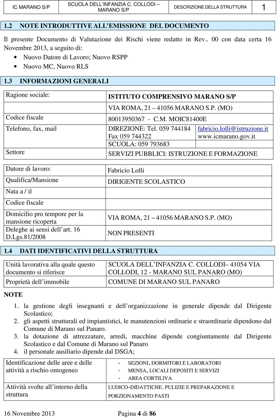 3 INFORMAZIONI GENERALI Ragione sociale: Codice fiscale Telefono, fax, mail Settore Datore di lavoro: Qualifica/Mansione Nata a / il Codice fiscale Domicilio pro tempore per la mansione ricoperta