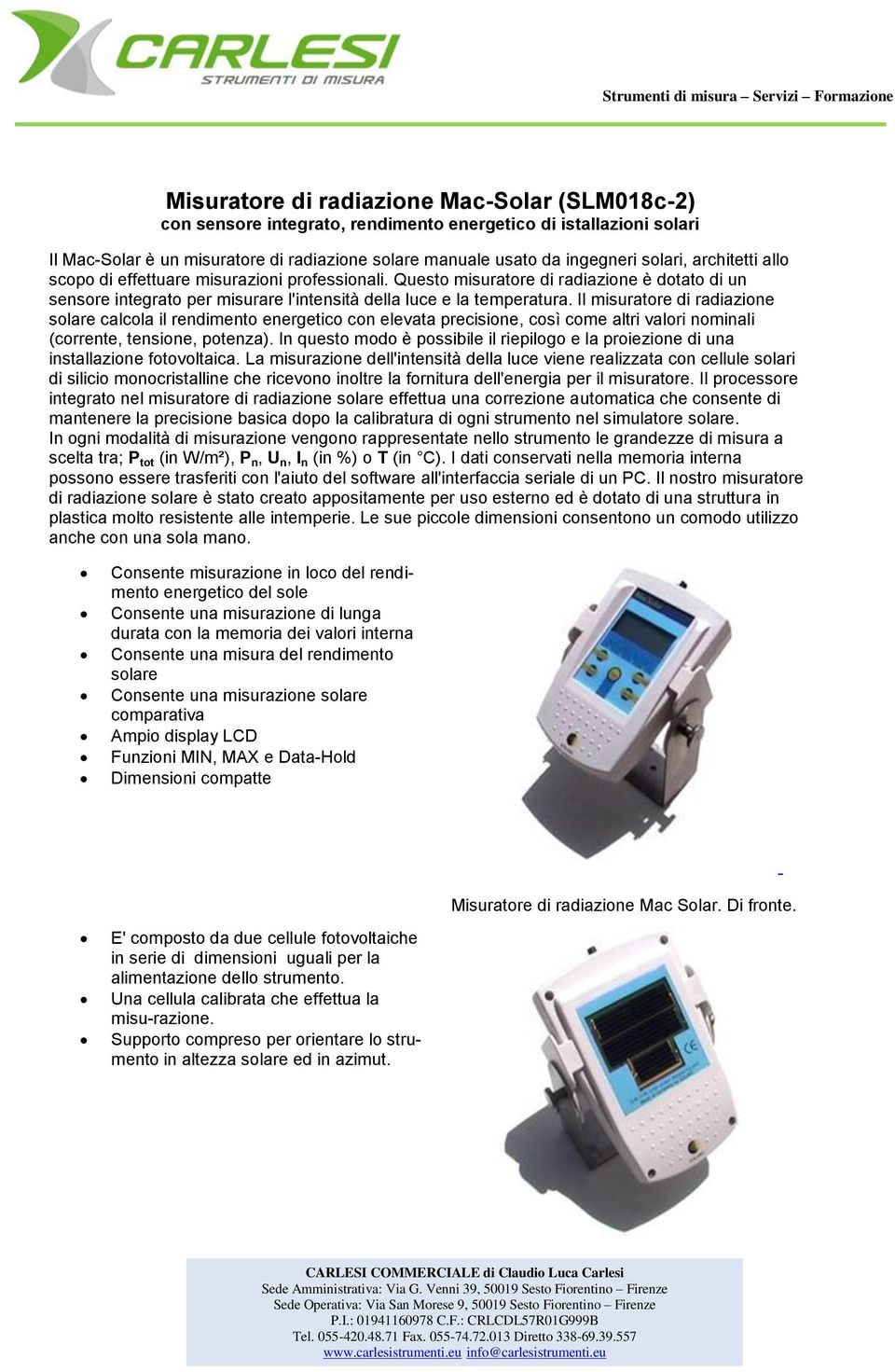 Il misuratore di radiazione solare calcola il rendimento energetico con elevata precisione, così come altri valori nominali (corrente, tensione, potenza).