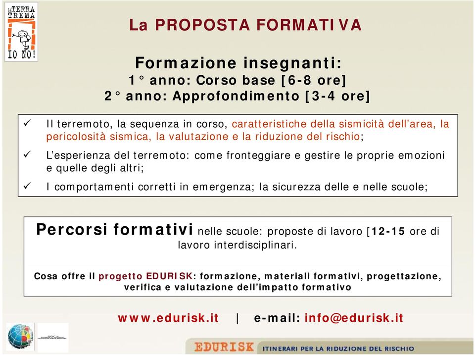 e quelle degli altri; I comportamenti corretti in emergenza; la sicurezza delle e nelle scuole; Percorsi formativi nelle scuole: proposte di lavoro [12-15 ore di lavoro