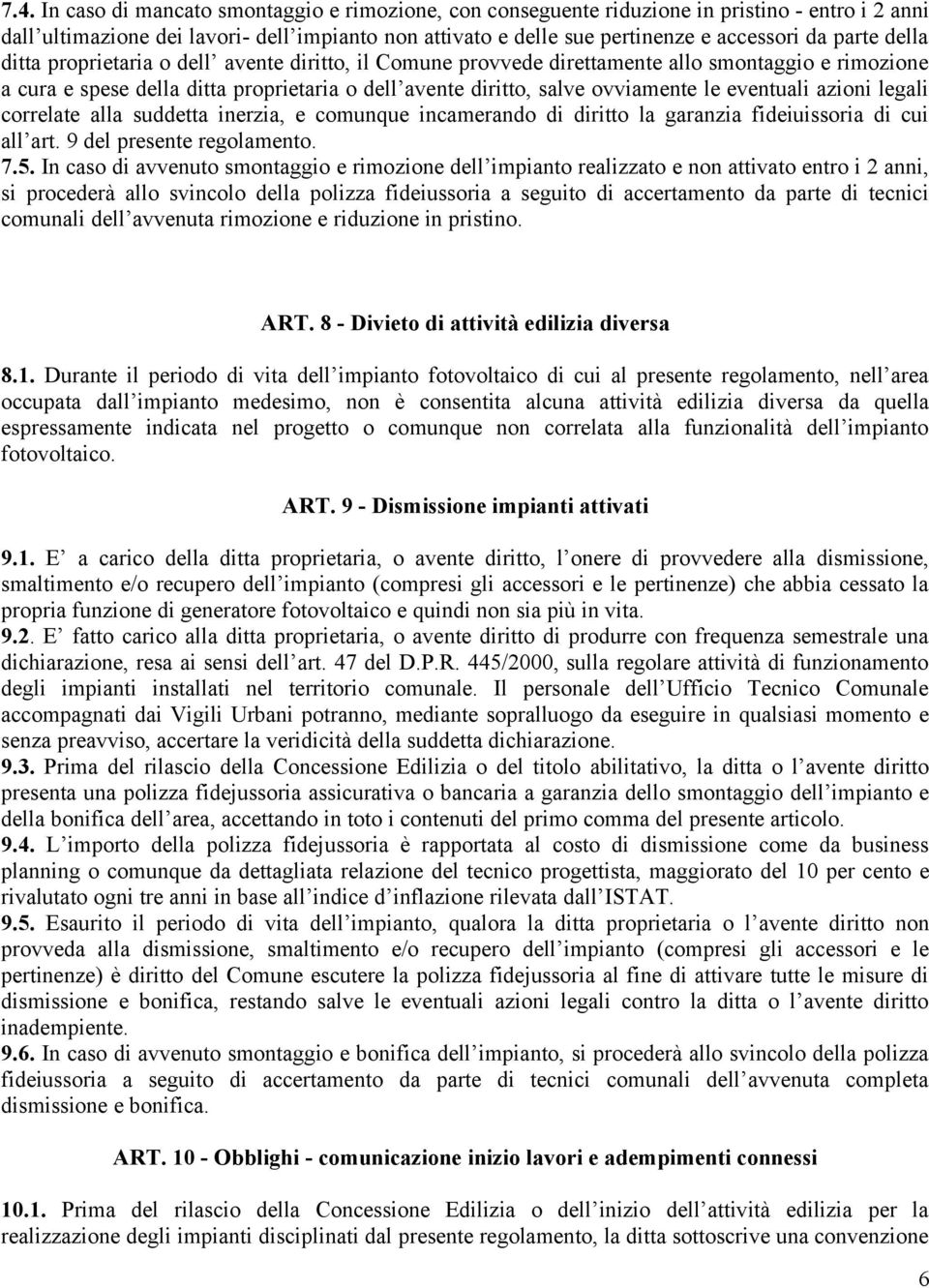 eventuali azioni legali correlate alla suddetta inerzia, e comunque incamerando di diritto la garanzia fideiuissoria di cui all art. 9 del presente regolamento. 7.5.