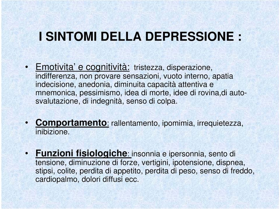 senso di colpa. Comportamento: rallentamento, ipomimia, irrequietezza, inibizione.