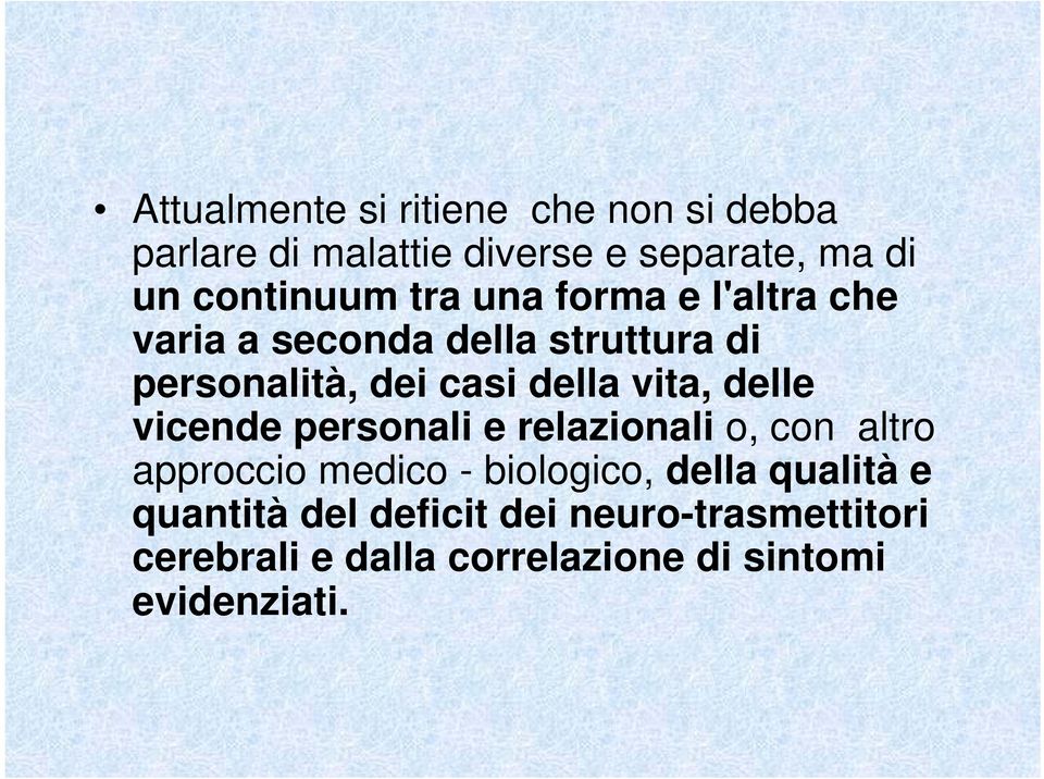 della vita, delle vicende personali e relazionali o, con altro approccio medico - biologico,