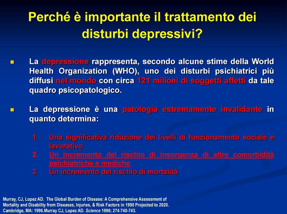 psicopatologico. La depressione è una patologia estremamente invalidante in quanto determina: 1. Una significativa riduzione dei livelli di funzionamento sociale e lavorativo 2.
