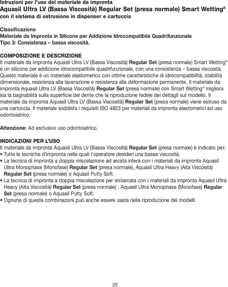 COMPOSIZIONE E DESCRIZIONE Il materiale da impronta Aquasil Ultra LV (Bassa Viscosità) Regular Set (presa normale) Smart Wetting è un silicone per addizione idrocompatibile quadrifunzionale, con una