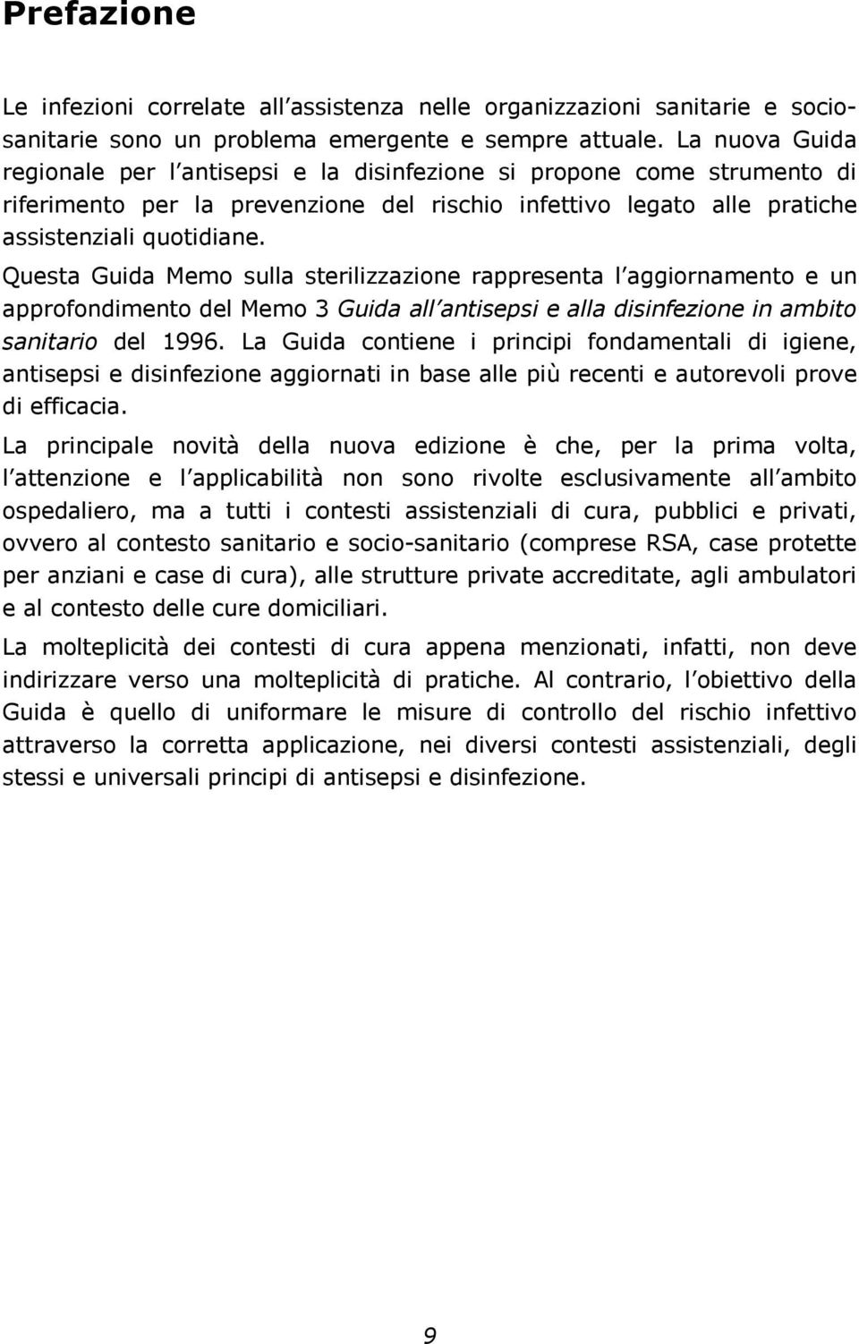 Questa Guida Memo sulla sterilizzazione rappresenta l aggiornamento e un approfondimento del Memo 3 Guida all antisepsi e alla disinfezione in ambito sanitario del 1996.