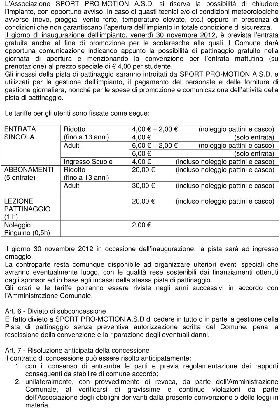 ) oppure in presenza di condizioni che non garantiscano l apertura dell impianto in totale condizione di sicurezza.