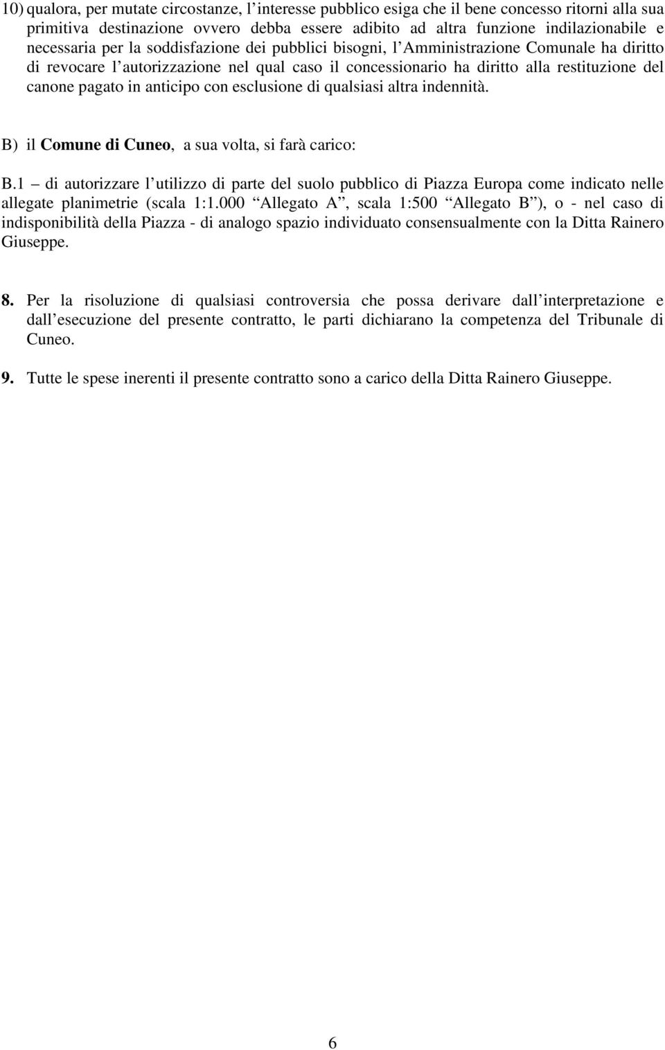 anticipo con esclusione di qualsiasi altra indennità. B) il Comune di Cuneo, a sua volta, si farà carico: B.