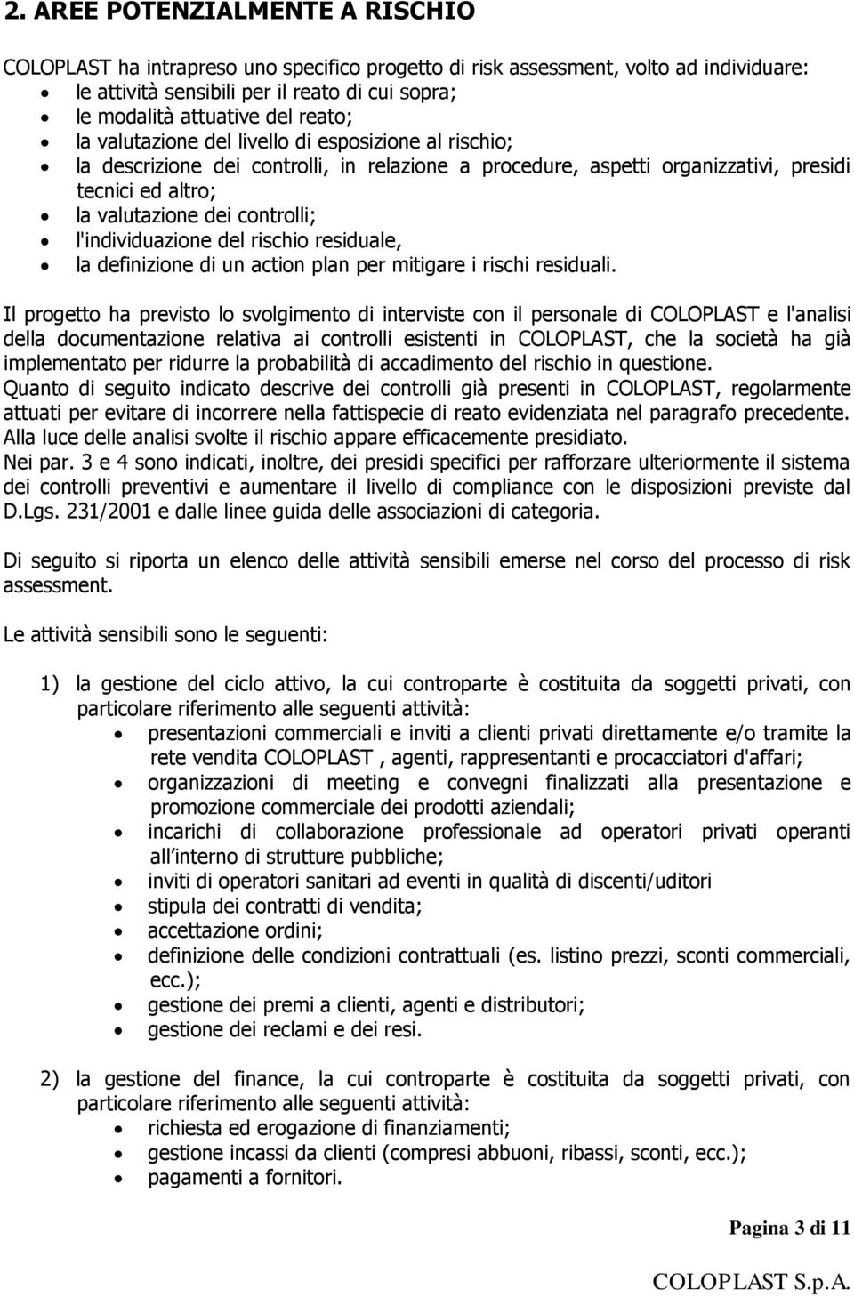 l'individuazione del rischio residuale, la definizione di un action plan per mitigare i rischi residuali.