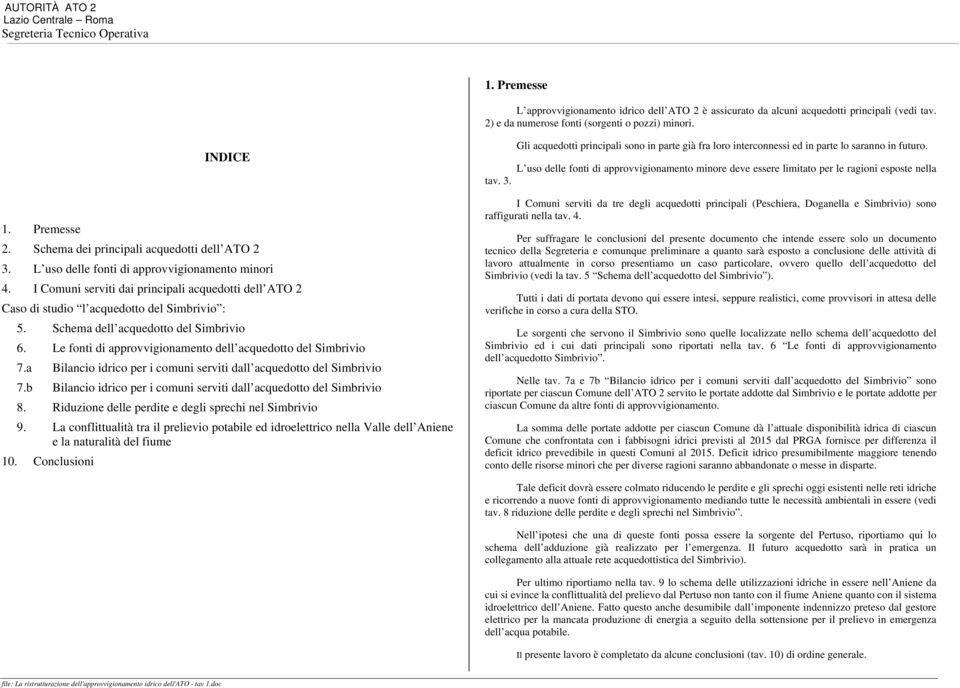 L uso delle fonti di approvvigionamento minore deve essere limitato per le ragioni esposte nella 1. Premesse 2. Schema dei principali acquedotti dell ATO 2 3.