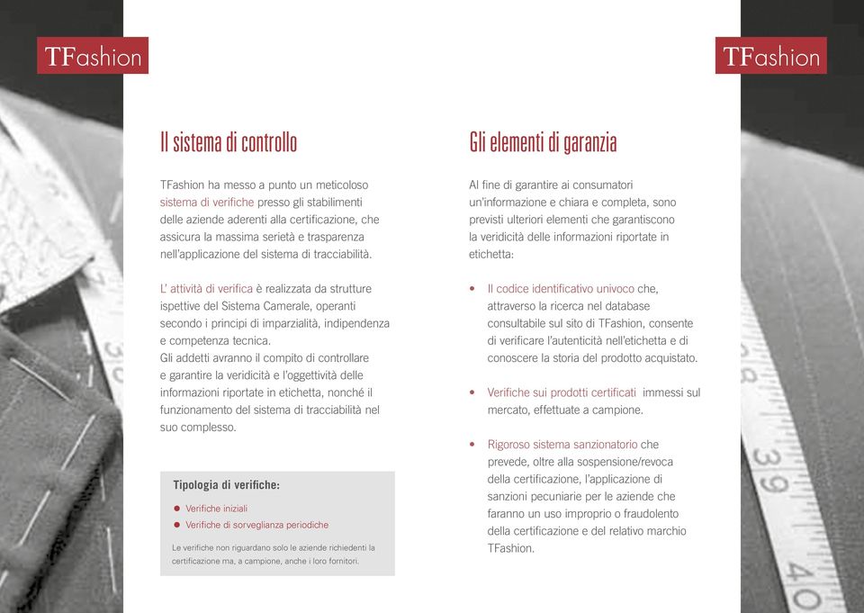 Al fine di garantire ai consumatori un informazione e chiara e completa, sono previsti ulteriori elementi che garantiscono la veridicità delle informazioni riportate in etichetta: L attività di