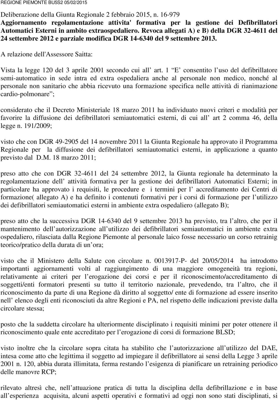 Revoca allegati A) e B) della DGR 32-4611 del 24 settembre 2012 e parziale modifica DGR 14-6340 del 9 settembre 2013.