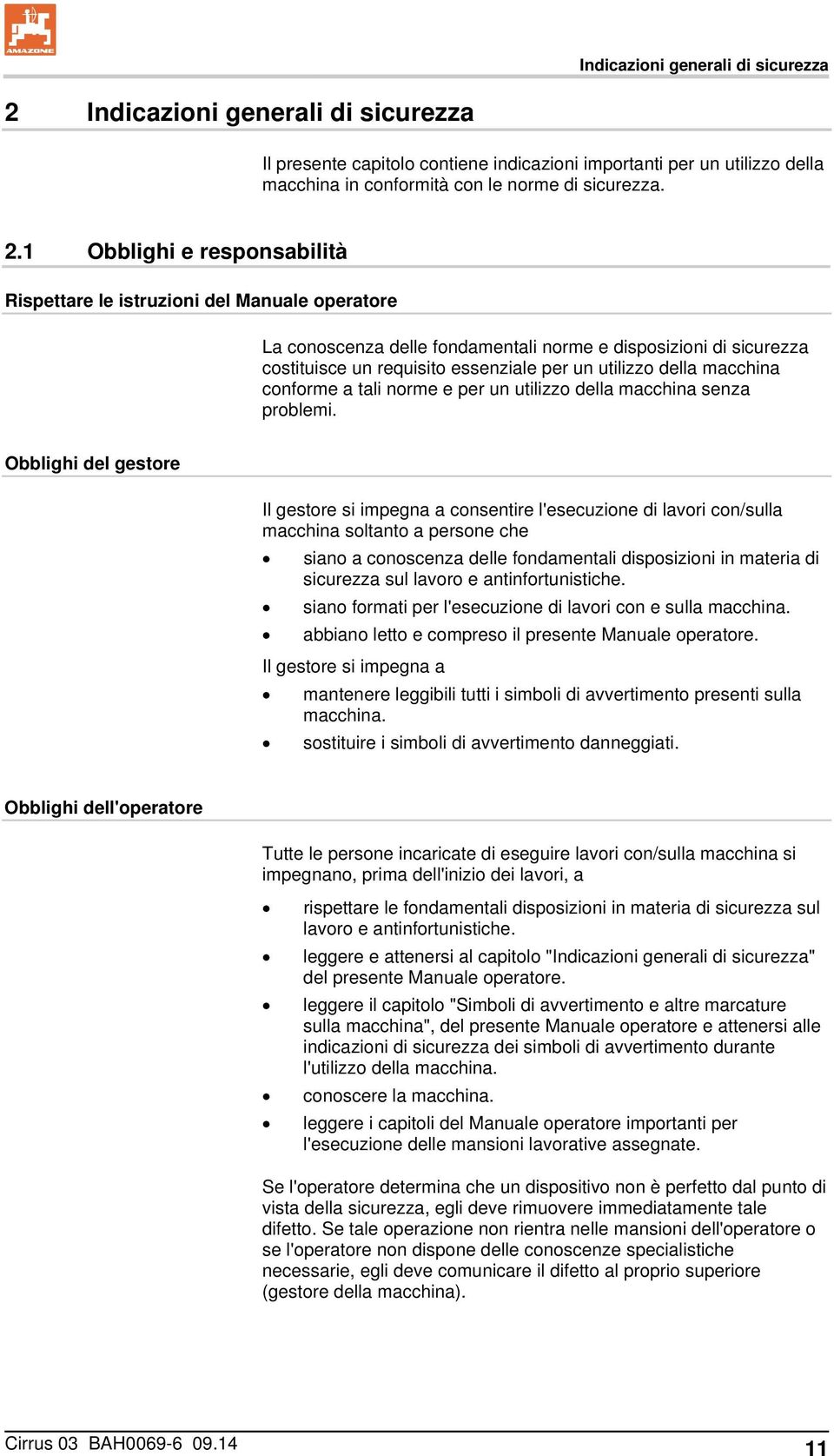 1 Obblighi e responsabilità Rispettare le istruzioni del Manuale operatore La conoscenza delle fondamentali norme e disposizioni di sicurezza costituisce un requisito essenziale per un utilizzo della