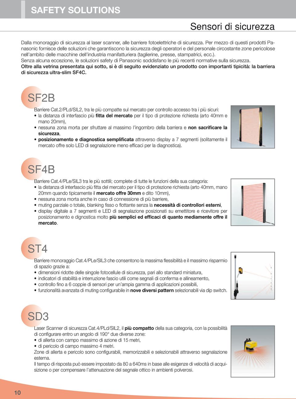 manifatturiera (taglierine, presse, stampatrici, ecc.). Senza alcuna eccezione, le soluzioni safety di Panasonic soddisfano le più recenti normative sulla sicurezza.