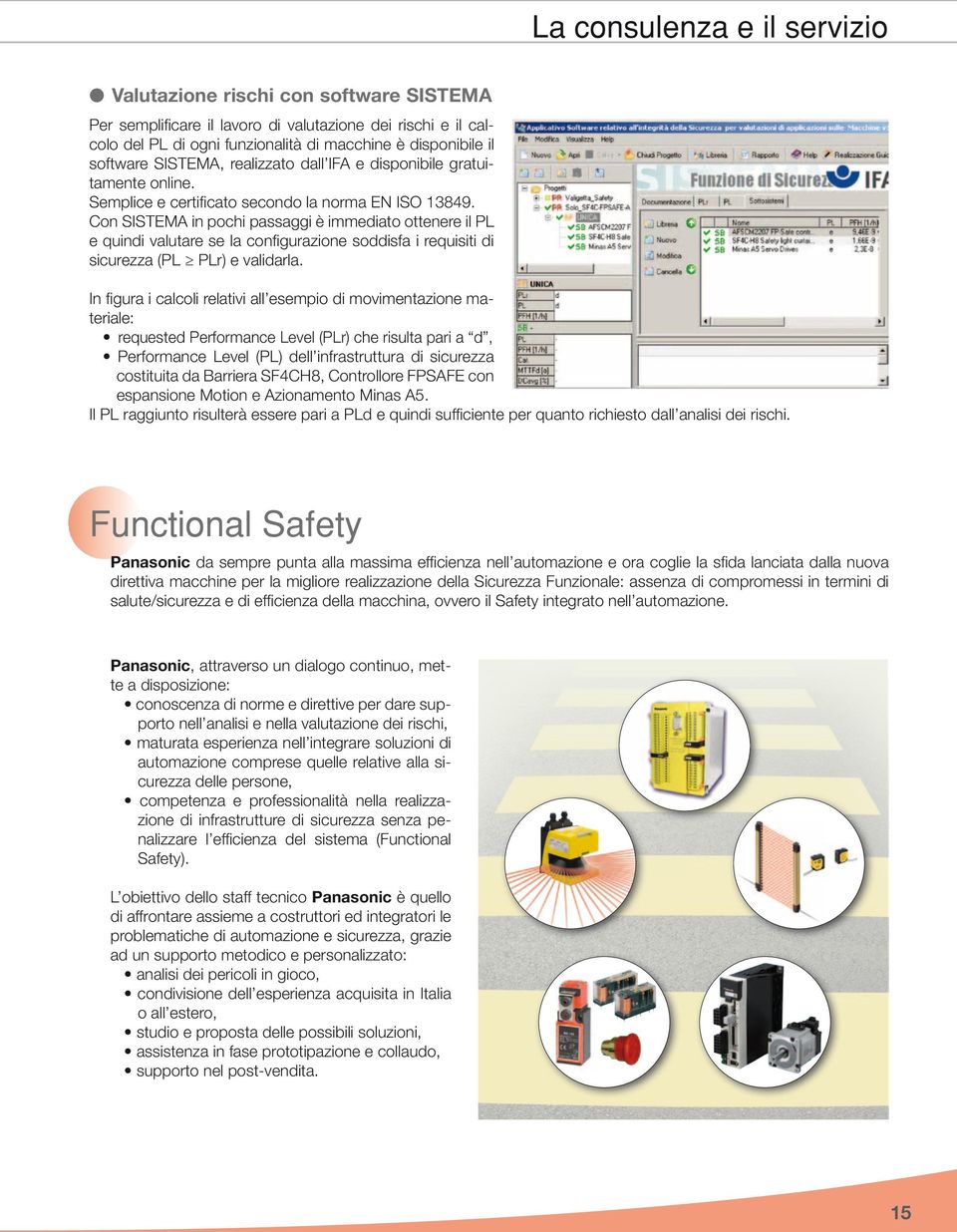 Con SISTEMA in pochi passaggi è immediato ottenere il PL e quindi valutare se la configurazione soddisfa i requisiti di sicurezza (PL PLr) e validarla.