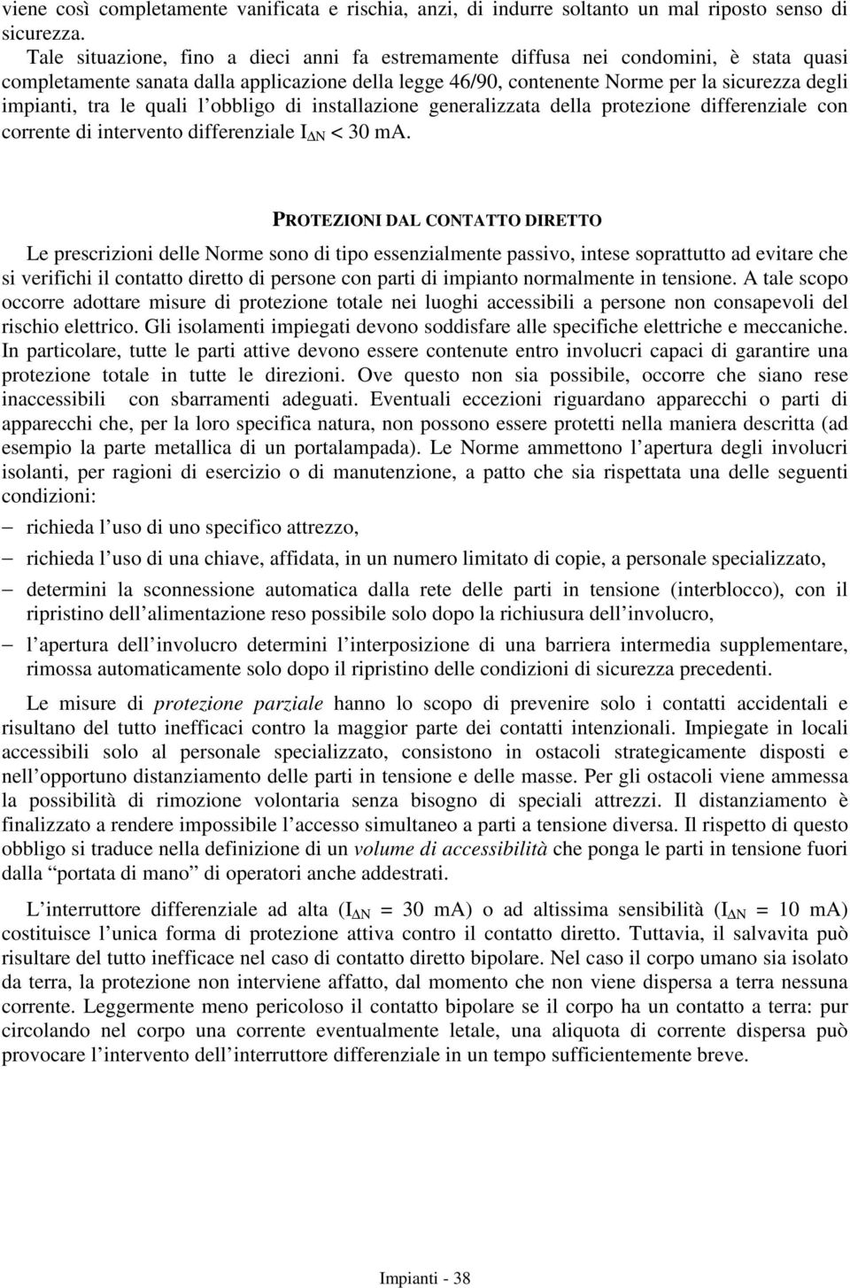 tra le quali l obbligo di installazione generalizzata della protezione differenziale con corrente di intervento differenziale N < 30 ma.