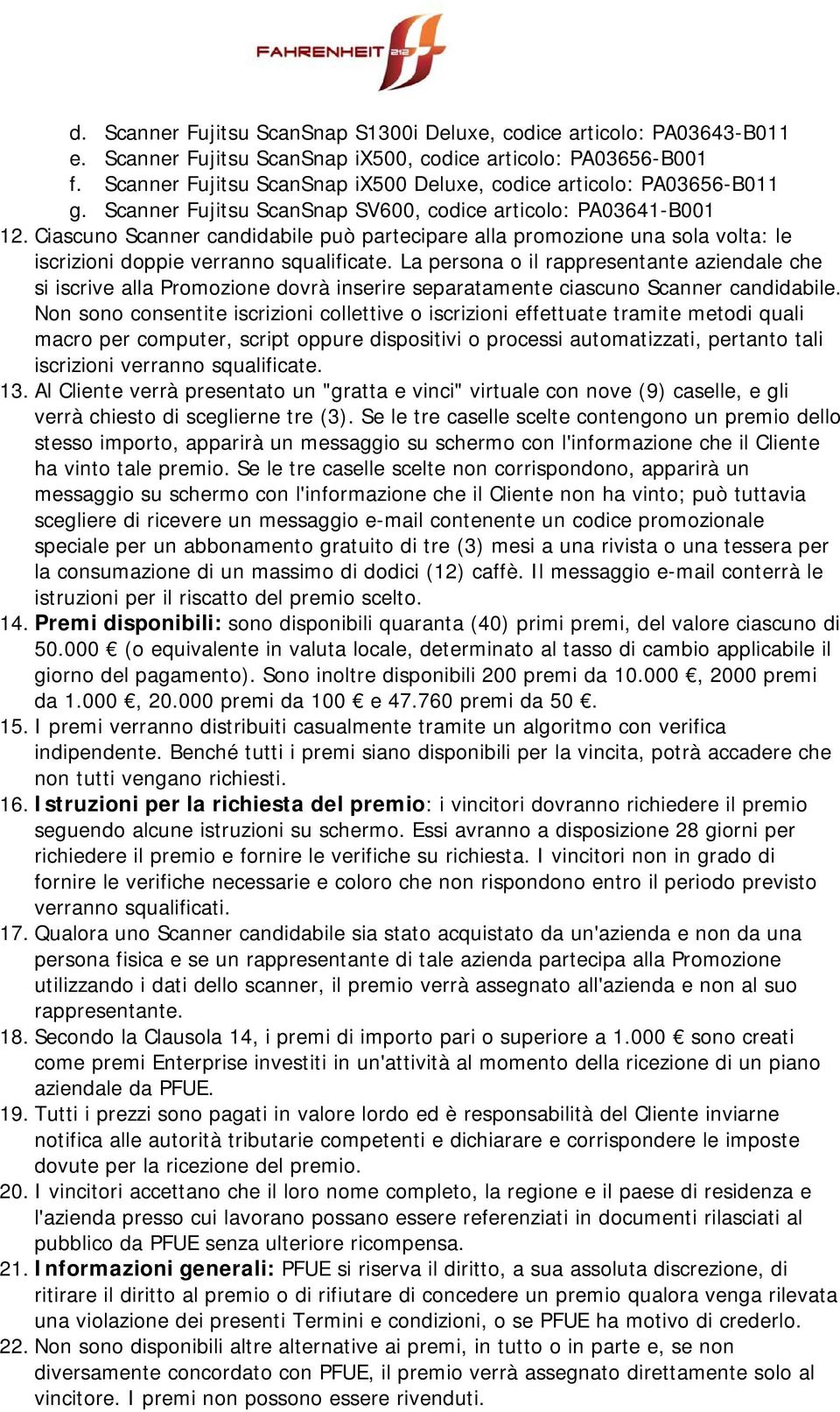 Ciascuno Scanner candidabile può partecipare alla promozione una sola volta: le iscrizioni doppie verranno squalificate.