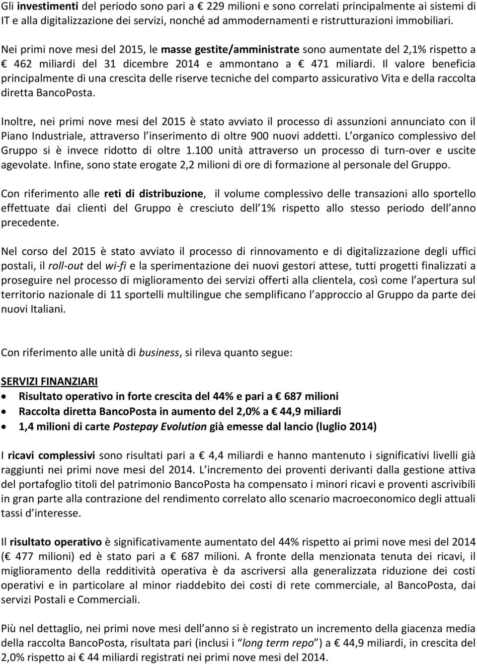 Il valore beneficia principalmente di una crescita delle riserve tecniche del comparto assicurativo Vita e della raccolta diretta BancoPosta.