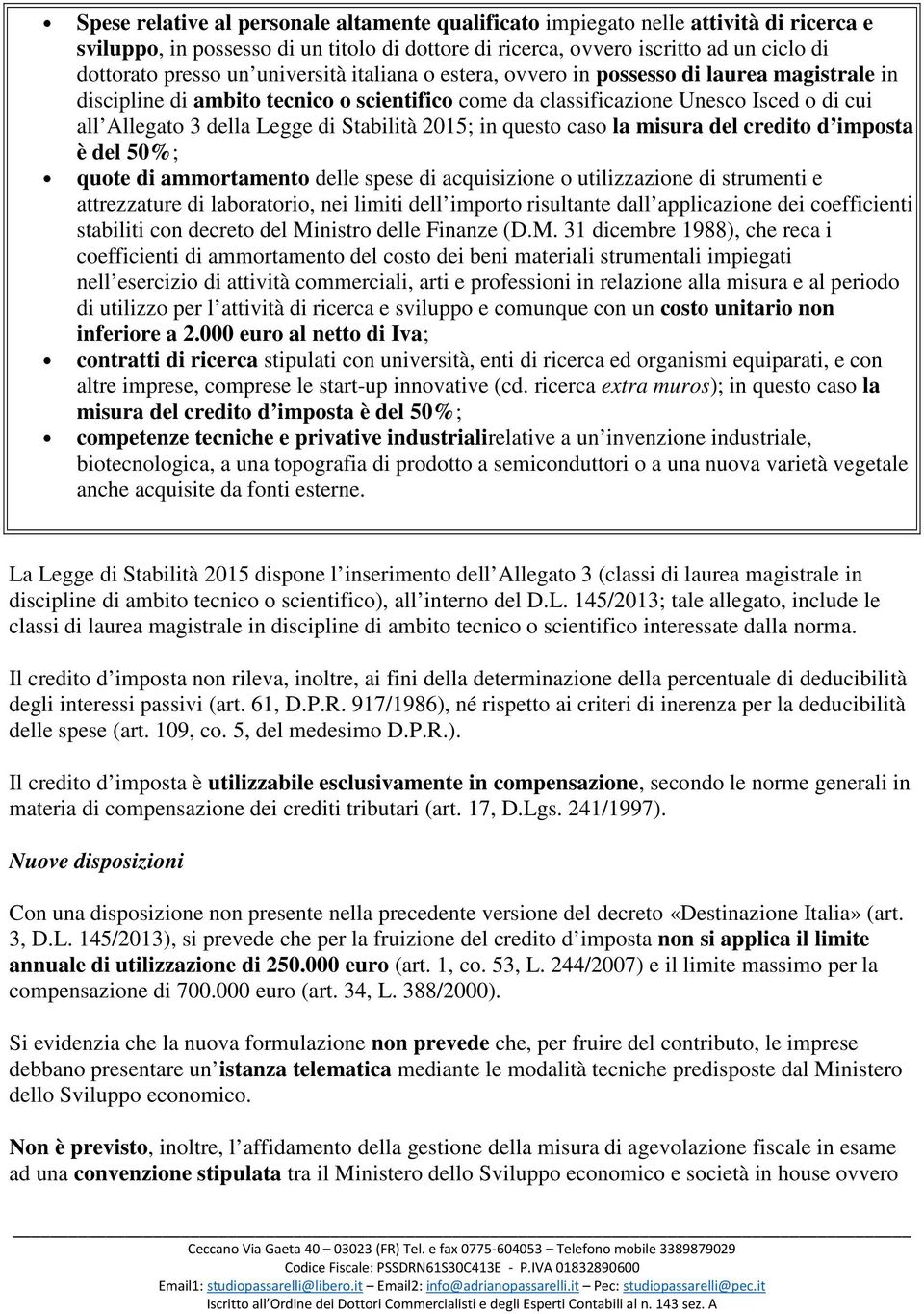 Stabilità 2015; in questo caso la misura del credito d imposta è del 50%; quote di ammortamento delle spese di acquisizione o utilizzazione di strumenti e attrezzature di laboratorio, nei limiti dell