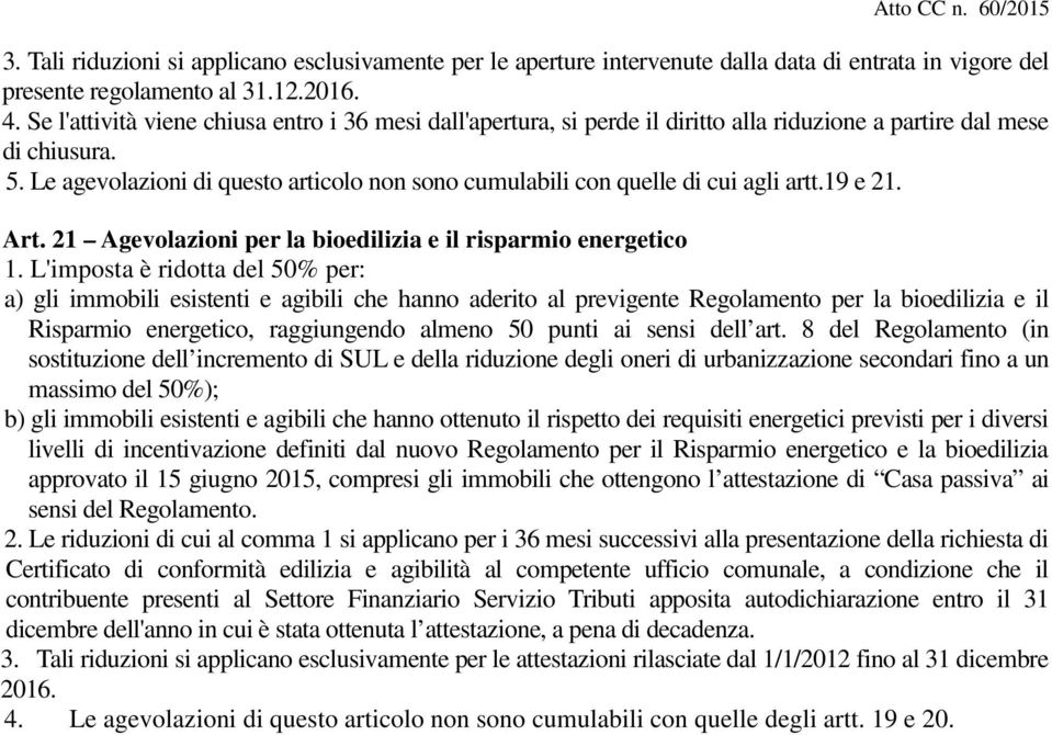 Le agevolazioni di questo articolo non sono cumulabili con quelle di cui agli artt.19 e 21. Art. 21 Agevolazioni per la bioedilizia e il risparmio energetico 1.