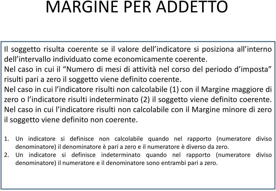 Nel caso in cui l indicatore risulti non calcolabile (1) con il Margine maggiore di zero o l indicatore risulti indeterminato (2) il soggetto viene definito coerente.