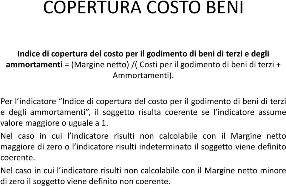 Per l indicatore Indice di copertura del costo per il godimento di beni di terzi e degli ammortamenti, il soggetto risulta coerente se l indicatore assume valore