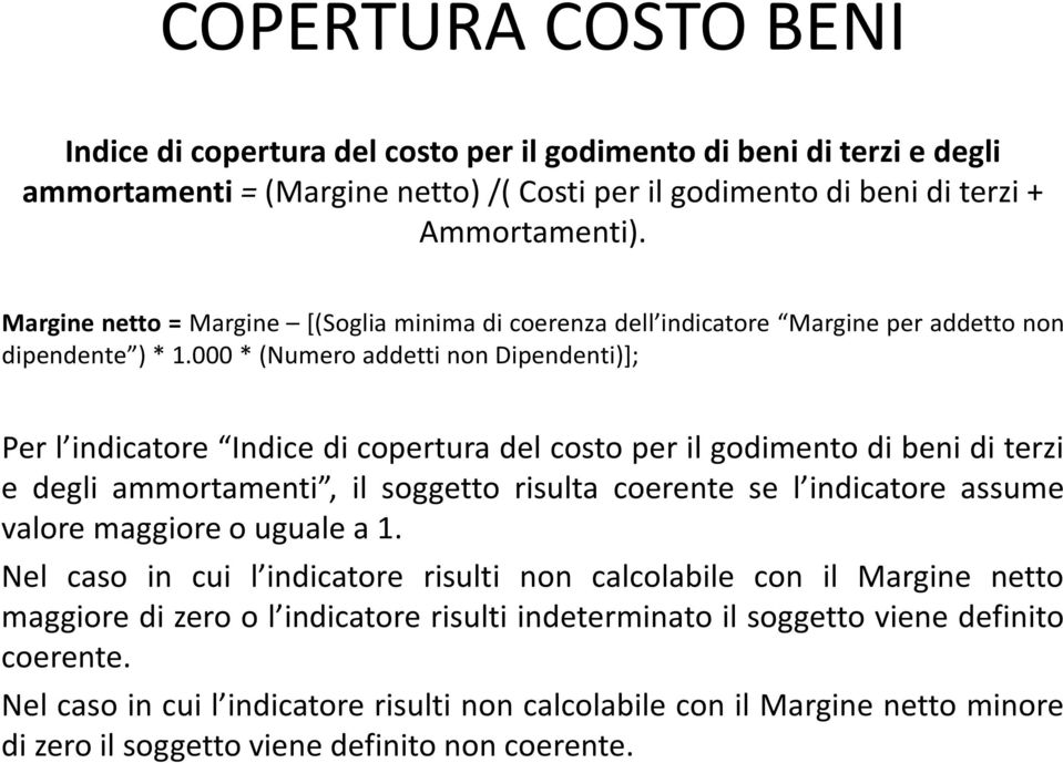 000 * (Numero addetti non Dipendenti)]; Per l indicatore Indice di copertura del costo per il godimento di beni di terzi e degli ammortamenti, il soggetto risulta coerente se l indicatore assume