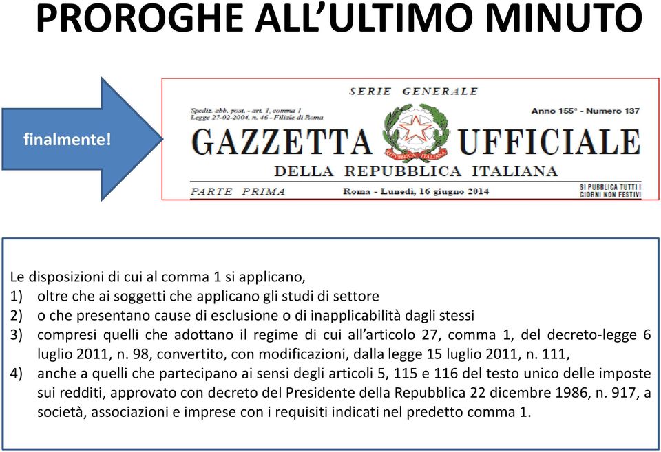 dagli stessi 3) compresi quelli che adottano il regime di cui all articolo 27, comma 1, del decreto-legge 6 luglio 2011, n.