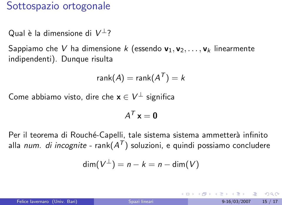 Dunque risulta rank(a) = rank(a T ) = k Come abbiamo visto, dire che x V significa A T x = 0 Per il teorema di