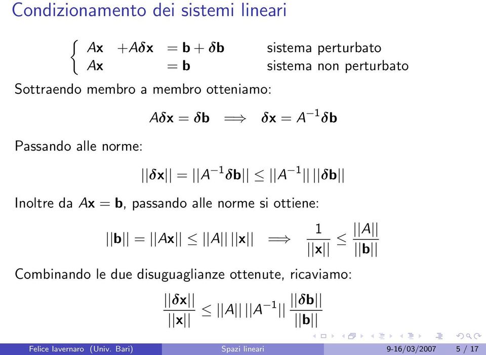 δb A 1 δb Inoltre da Ax = b, passando alle norme si ottiene: b = Ax A x = 1 x A b Combinando le due