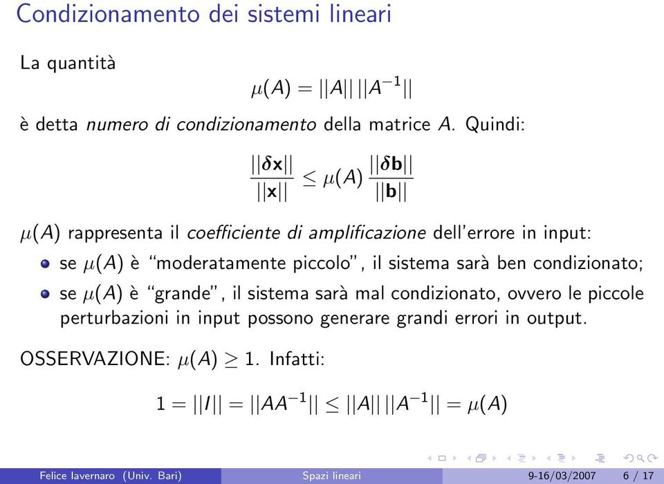 sistema sarà ben condizionato; se µ(a) è grande, il sistema sarà mal condizionato, ovvero le piccole perturbazioni in input possono