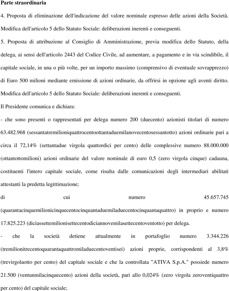 dello Statuto Sociale: deliberazioni inerenti e conseguenti. 5.