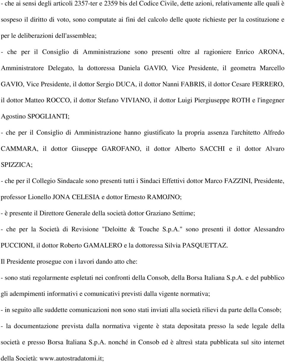 Vice Presidente, il geometra Marcello GAVIO, Vice Presidente, il dottor Sergio DUCA, il dottor Nanni FABRIS, il dottor Cesare FERRERO, il dottor Matteo ROCCO, il dottor Stefano VIVIANO, il dottor