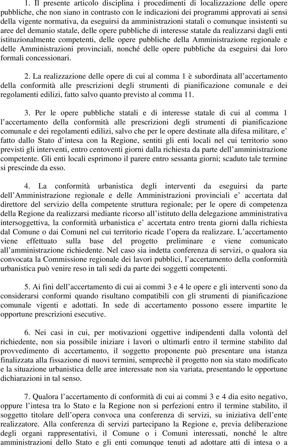 pubbliche della Amministrazione regionale e delle Amministrazioni provinciali, nonché delle opere pubbliche da eseguirsi dai loro formali concessionari. 2.