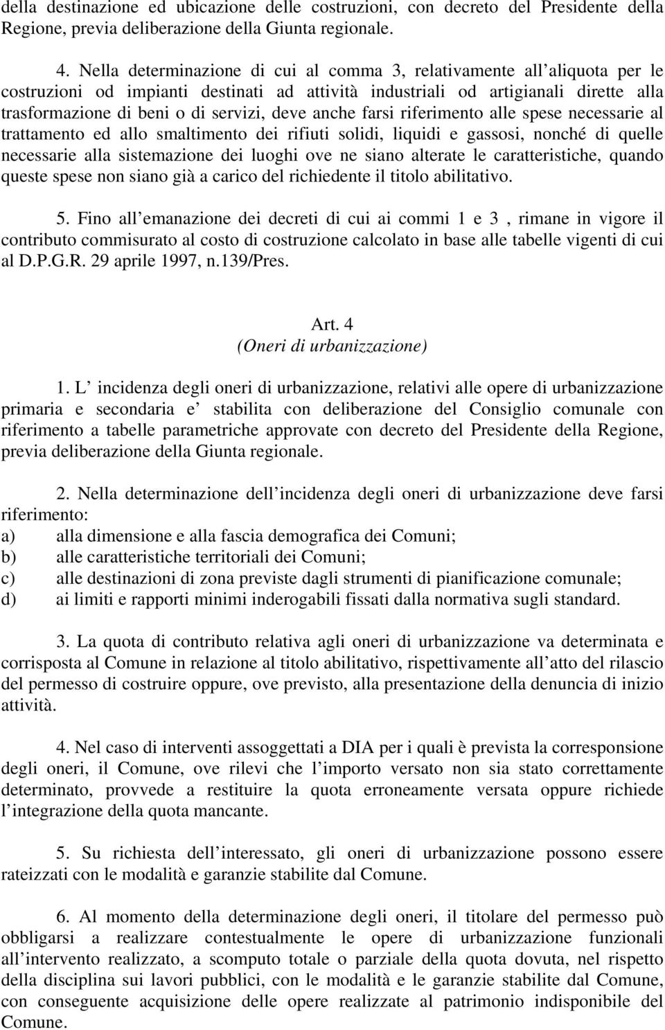 deve anche farsi riferimento alle spese necessarie al trattamento ed allo smaltimento dei rifiuti solidi, liquidi e gassosi, nonché di quelle necessarie alla sistemazione dei luoghi ove ne siano