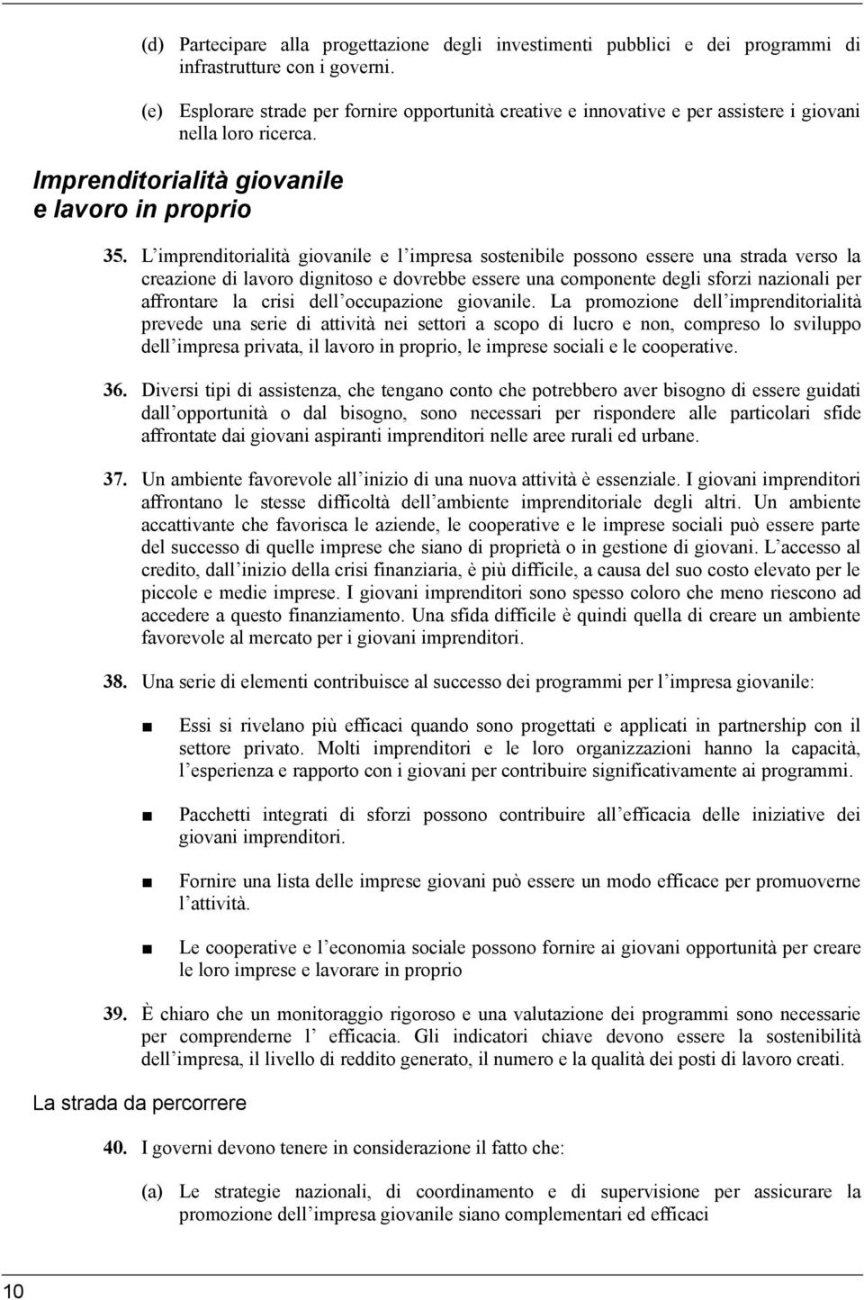 L imprenditorialità giovanile e l impresa sostenibile possono essere una strada verso la creazione di lavoro dignitoso e dovrebbe essere una componente degli sforzi nazionali per affrontare la crisi