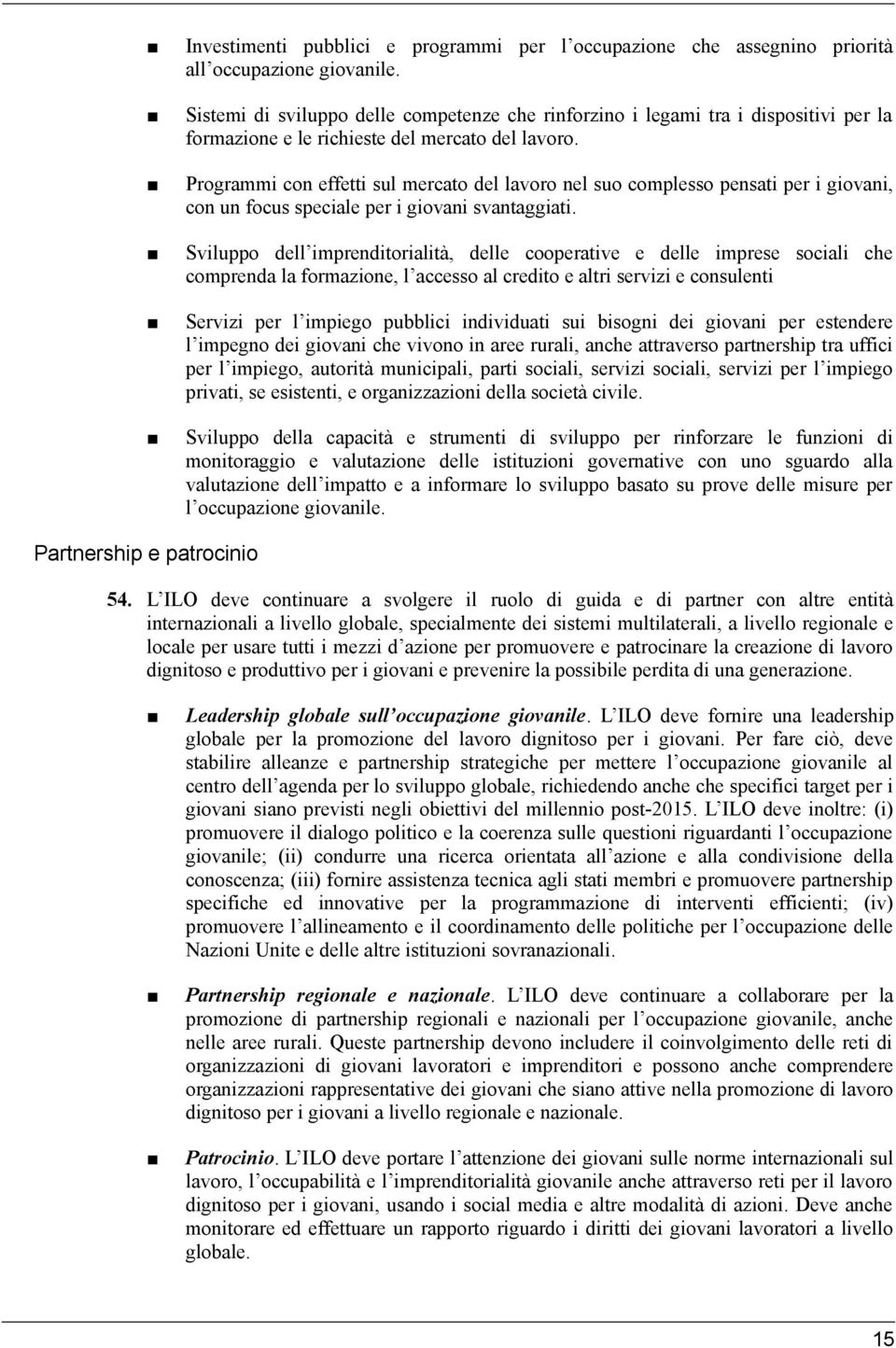 Programmi con effetti sul mercato del lavoro nel suo complesso pensati per i giovani, con un focus speciale per i giovani svantaggiati.